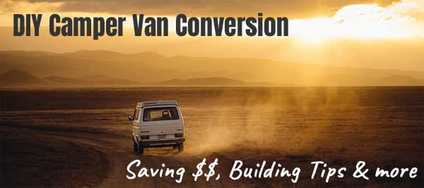 DIY Camper Van Conversion Tips & How to Save Money