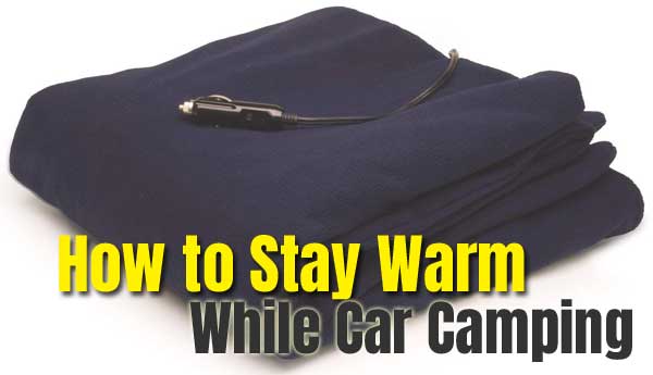 Heated Travel Blanket: How to Stay Warm While Car Camping